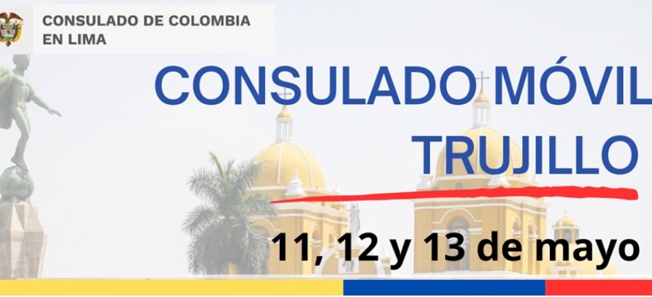 Jornada de Consulado Móvil en Trujillo del 11 al 13 de mayo de 2023