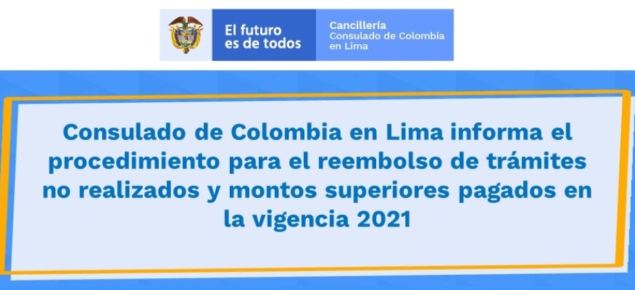 Consulado de Colombia en Lima informa el procedimiento para el reembolso de trámites no realizados y montos superiores pagados en la vigencia 