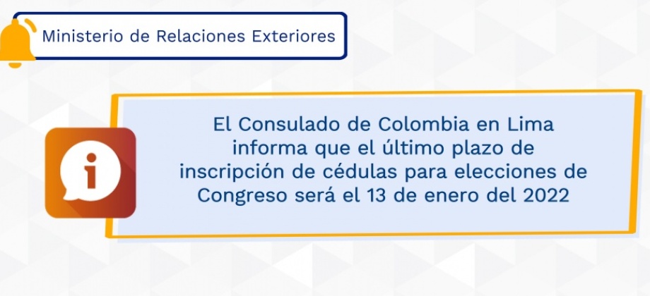 El Consulado de Colombia en Lima informa que el último plazo de inscripción de cédulas para elecciones de Congreso será el 13 de enero del 2022