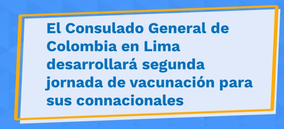 El Consulado General de Colombia en Lima desarrollará segunda jornada de vacunación