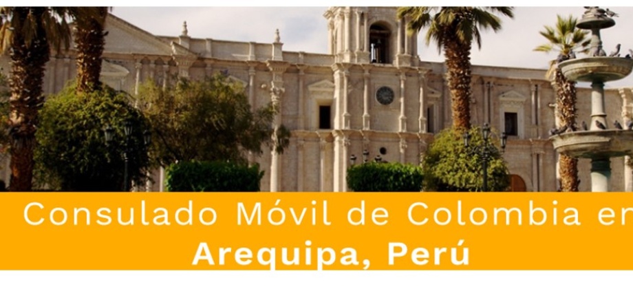  Consulado Móvil de Colombia en Arequipa, Perú del 9 al 11 de junio 