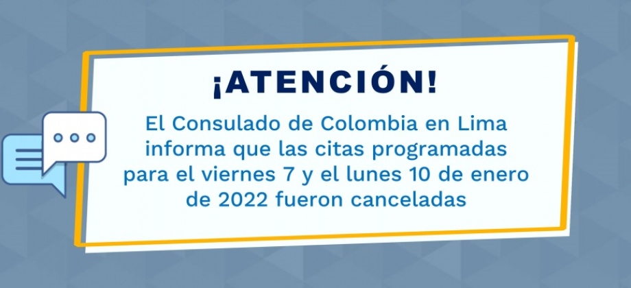 El Consulado de Colombia en Lima informa que las citas programadas para el viernes 7 y el lunes 10 de enero de 2022 fueron canceladas
