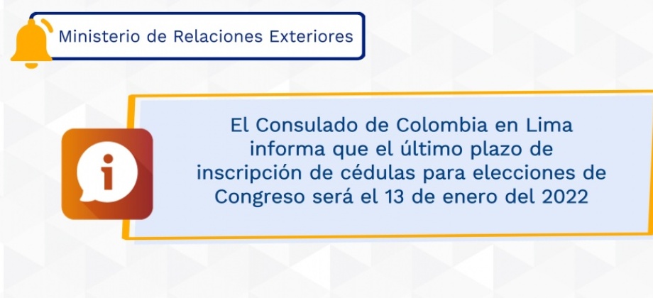 El Consulado de Colombia en Lima informa que el último plazo de inscripción de cédulas para elecciones de Congreso será el 13 de enero del 2022