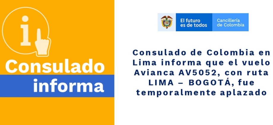 Consulado de Colombia en Lima informa que el vuelo Avianca AV5052, con ruta LIMA – BOGOTÁ, fue aplazado