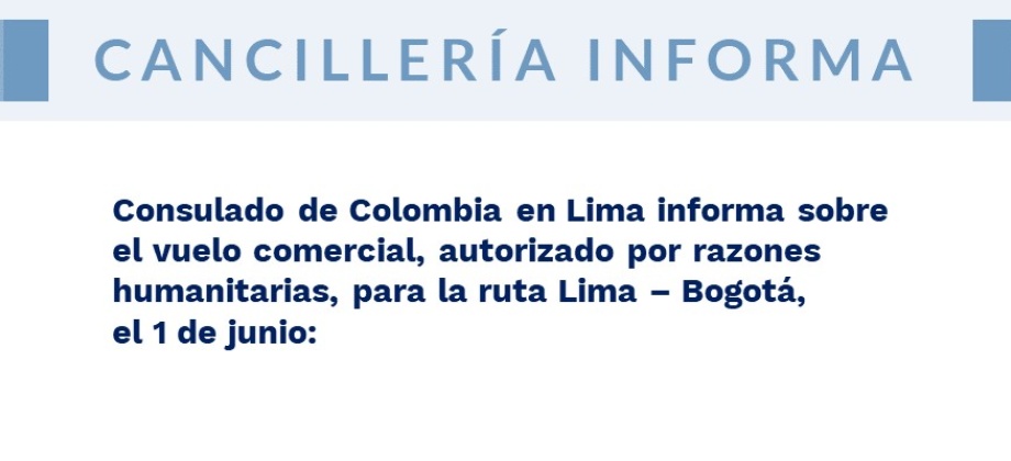 Consulado de Colombia en Lima informa sobre el vuelo comercial, autorizado por razones humanitarias, para la ruta Lima – Bogotá, el 1 de junio de 2020