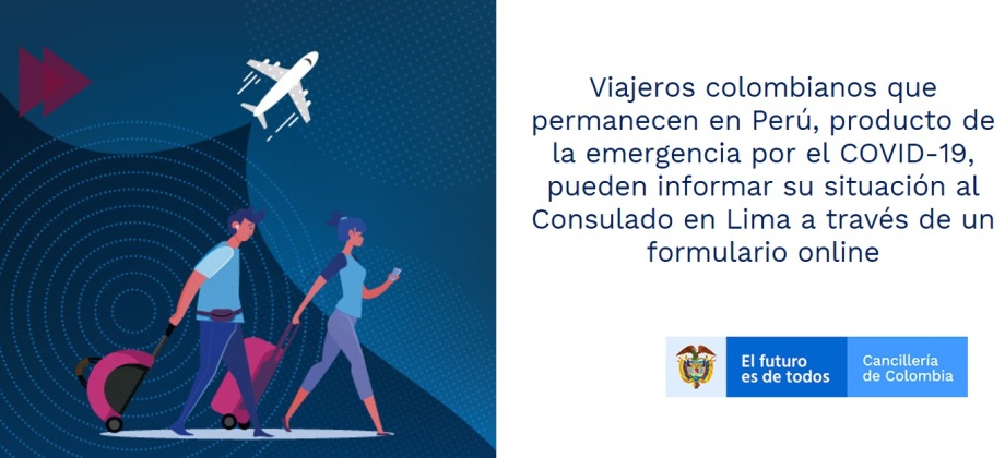 Viajeros colombianos que permanecen en Perú, producto de la emergencia por el COVID-19, pueden informar su situación al Consulado en Lima a través de un formulario online