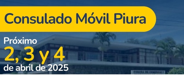 Consulado Móvil se realizará en Piura entre el 2 y 4 abril de 2025 