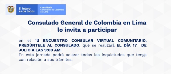 Consulado de Colombia en Lima invita a participar en el “II Encuentro Consular Virtual Comunitario ‘Pregúntele al Consulado, el 17 de julio de 2021