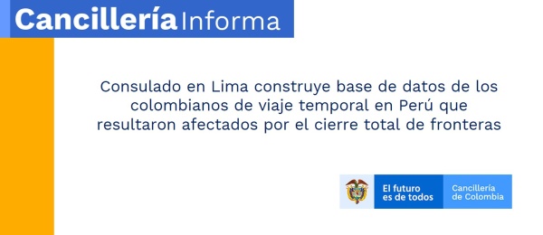 Consulado en Lima construye base de datos de los colombianos de viaje temporal en Perú que resultaron afectados por el cierre total de fronteras